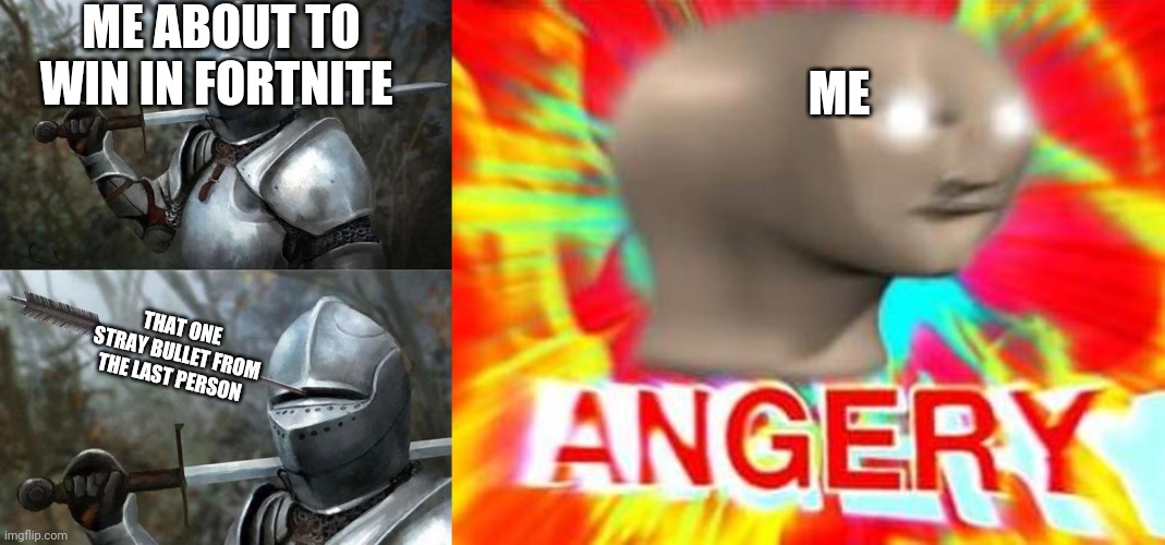 ME ABOUT TO WIN IN FORTNITE; ME; THAT ONE STRAY BULLET FROM THE LAST PERSON | image tagged in medieval knight with arrow in eye slot,surreal angery | made w/ Imgflip meme maker
