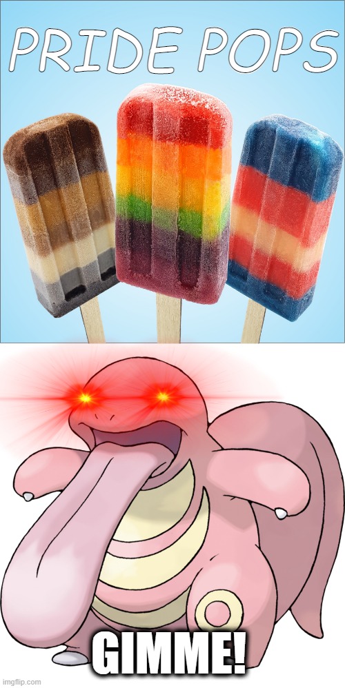 Like the wise great Demoman once said "Oooohhh, I'm goin' ta liq ya!" xD | PRIDE POPS; GIMME! | image tagged in memes,lgbtq,ice pops,lickitung,pokemon,funny | made w/ Imgflip meme maker