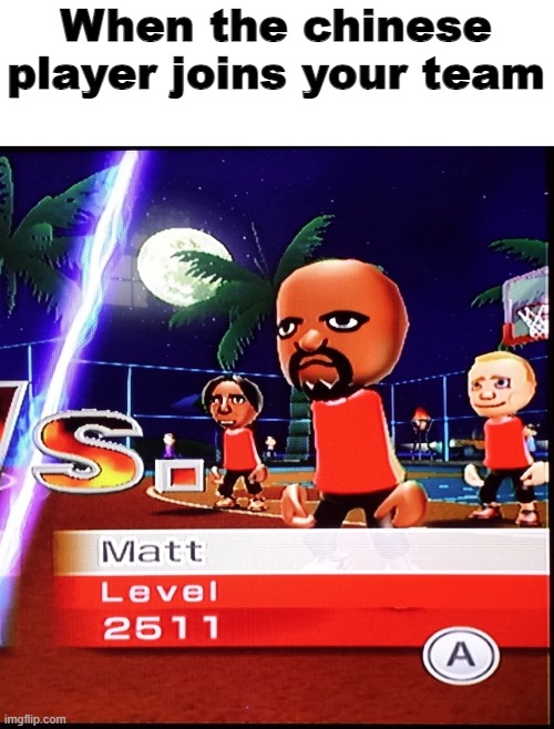 Matt Mii | When the chinese player joins your team | image tagged in matt mii | made w/ Imgflip meme maker