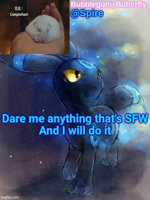 Spire announcement temp | Dare me anything that's SFW
And I will do it | image tagged in spire announcement temp | made w/ Imgflip meme maker