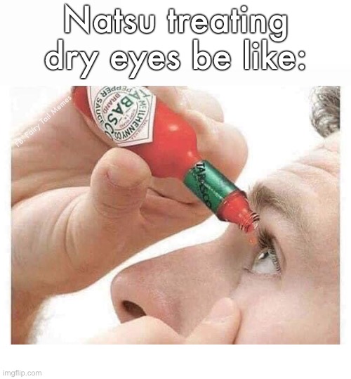 Natsu Dry Eyes Fairy Tail Meme | Natsu treating dry eyes be like:; FB: Fairy Tail Memes | image tagged in fairy tail,fairy tail meme,anime,anime meme,natsu dragneel,memes | made w/ Imgflip meme maker