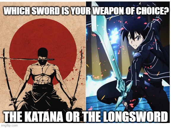 Katana vs Longsword (anime) | WHICH SWORD IS YOUR WEAPON OF CHOICE? THE KATANA OR THE LONGSWORD | image tagged in katana,sword,anime,anime meme,one piece,sword art online | made w/ Imgflip meme maker