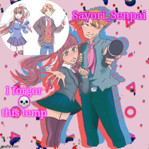 Sayori's Senpai temp but Monika's here too | I forgor 💀 this temp | image tagged in sayori's senpai temp but monika's here too | made w/ Imgflip meme maker