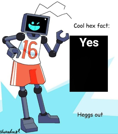 Cool Hex Fact | Yes | image tagged in cool hex fact | made w/ Imgflip meme maker
