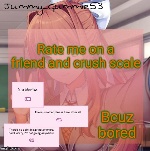 ._. | Rate me on a friend and crush scale; Bcuz bored | image tagged in jummy s monika temp thx suga | made w/ Imgflip meme maker