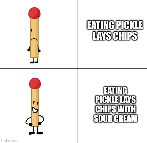 Match Approves | EATING PICKLE LAYS CHIPS; EATING PICKLE LAYS CHIPS WITH SOUR CREAM | image tagged in match approves | made w/ Imgflip meme maker
