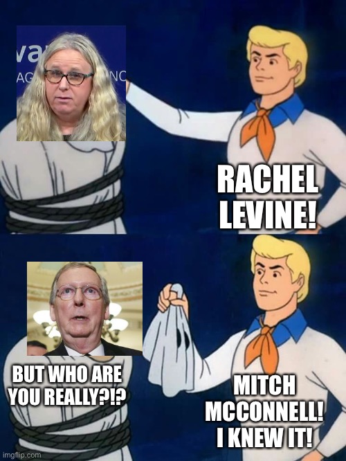 Scooby doo mask reveal | RACHEL LEVINE! BUT WHO ARE YOU REALLY?!? MITCH MCCONNELL! I KNEW IT! | image tagged in scooby doo mask reveal,mitch mcconnell | made w/ Imgflip meme maker