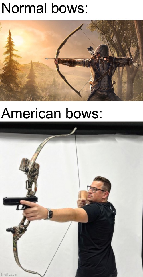 I stole the bottom image from reddit lmao | Normal bows:; American bows: | image tagged in archer assassin's creed | made w/ Imgflip meme maker