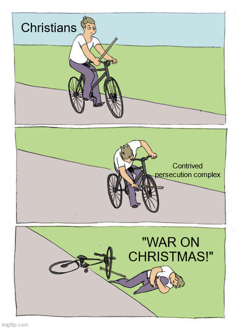Bike Fall | Christians; Contrived persecution complex; "WAR ON CHRISTMAS!" | image tagged in memes,bike fall,war on christmas | made w/ Imgflip meme maker