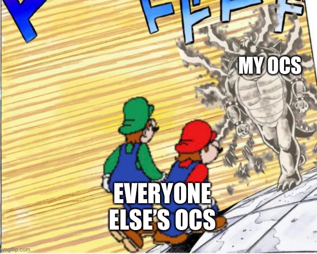 And then my OCs get obliterated by the most stupid bullshit I can make up | MY OCS; EVERYONE ELSE’S OCS | made w/ Imgflip meme maker