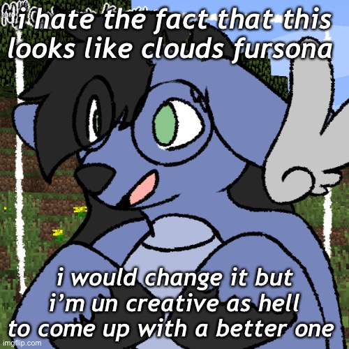 fursona thing | i hate the fact that this looks like clouds fursona; i would change it but i’m un creative as hell to come up with a better one | image tagged in fursona thing | made w/ Imgflip meme maker