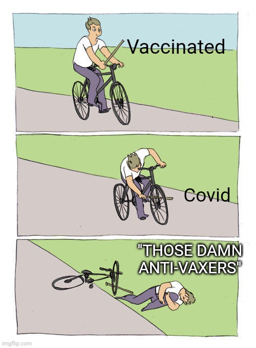 Bike Fall | Vaccinated; Covid; "THOSE DAMN ANTI-VAXERS" | image tagged in memes,bike fall | made w/ Imgflip meme maker