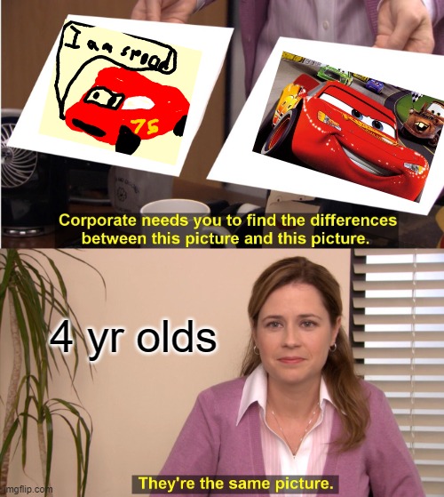 kachow | 4 yr olds | image tagged in memes,they're the same picture | made w/ Imgflip meme maker