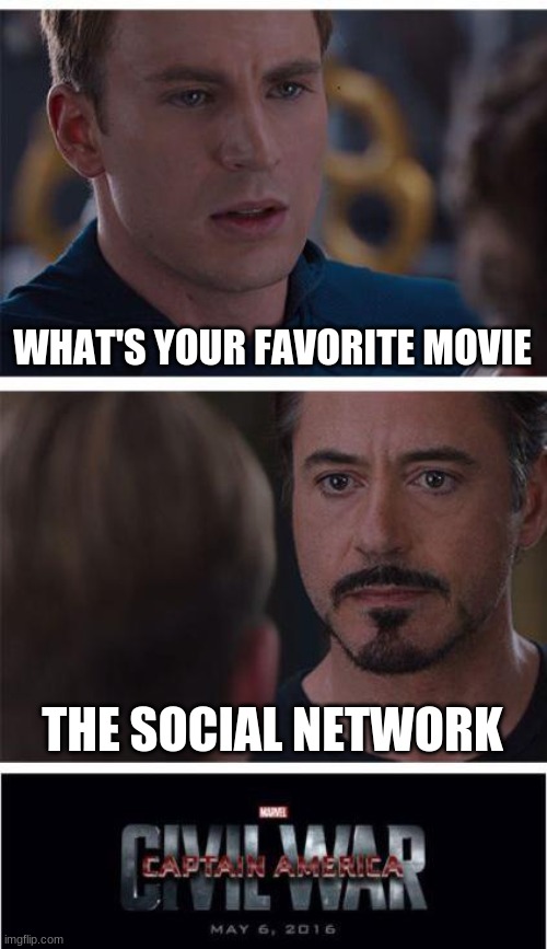 Marvel Civil War 1 | WHAT'S YOUR FAVORITE MOVIE; THE SOCIAL NETWORK | image tagged in memes,marvel civil war 1 | made w/ Imgflip meme maker