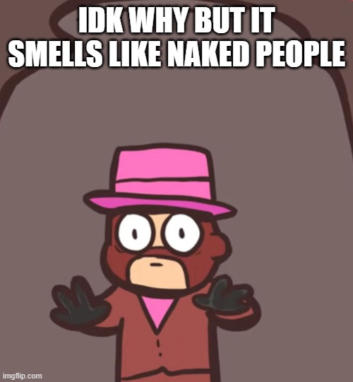 Spy in a jar | IDK WHY BUT IT SMELLS LIKE NAKED PEOPLE | image tagged in spy in a jar | made w/ Imgflip meme maker