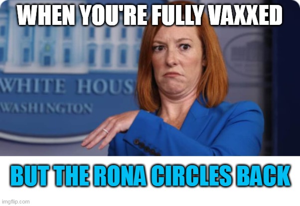 It's past time to get over the fact that these "vaccines" don't work. | WHEN YOU'RE FULLY VAXXED; BUT THE RONA CIRCLES BACK | image tagged in jen psaki fart,covid vaccine | made w/ Imgflip meme maker