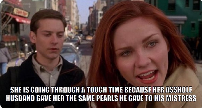 after watching Spencer |  SHE IS GOING THROUGH A TOUGH TIME BECAUSE HER ASSHOLE HUSBAND GAVE HER THE SAME PEARLS HE GAVE TO HIS MISTRESS | image tagged in tobey maguire,films | made w/ Imgflip meme maker