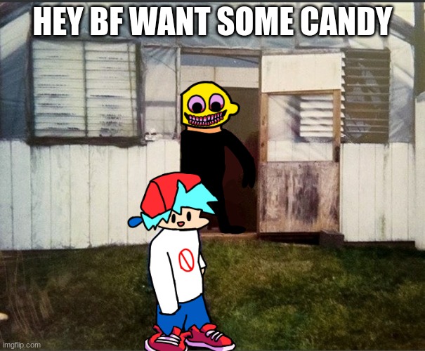 XD | HEY BF WANT SOME CANDY | image tagged in cursed friday night funkin image | made w/ Imgflip meme maker