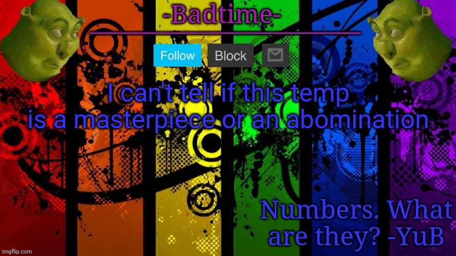 Announcement | I can't tell if this temp is a masterpiece or an abomination | image tagged in announcement | made w/ Imgflip meme maker