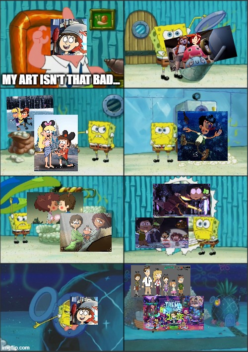 admiraldt8 art is "good" | MY ART ISN'T THAT BAD... | image tagged in spongebob diapers with captions,amphibia,deviantart,admiraldt8 | made w/ Imgflip meme maker