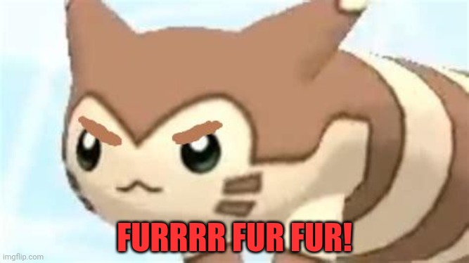 angry furret | FURRRR FUR FUR! | image tagged in angry furret | made w/ Imgflip meme maker