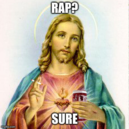 next time you are praying ask jesus about when he plans to rapture you | RAP? SURE | image tagged in jesus with beer,likely,response | made w/ Imgflip meme maker