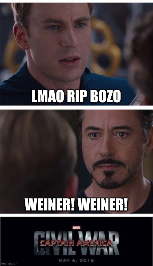 Marvel Civil War 1 | LMAO RIP BOZO; WEINER! WEINER! | image tagged in memes,marvel civil war 1 | made w/ Imgflip meme maker