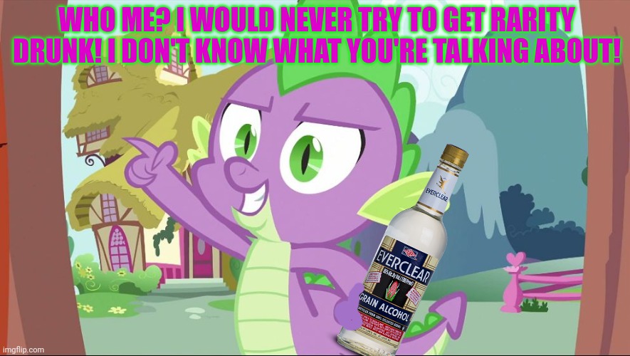 bad joke spike | WHO ME? I WOULD NEVER TRY TO GET RARITY DRUNK! I DON'T KNOW WHAT YOU'RE TALKING ABOUT! | image tagged in bad joke spike | made w/ Imgflip meme maker