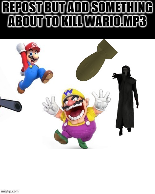 repost but add something new to kill wario.mp3 | image tagged in wario | made w/ Imgflip meme maker