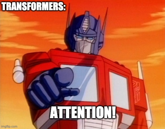 Transformers | TRANSFORMERS:; ATTENTION! | image tagged in transformers | made w/ Imgflip meme maker