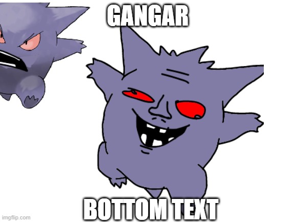 Gangar | GANGAR; BOTTOM TEXT | image tagged in gengar,pokemon | made w/ Imgflip meme maker