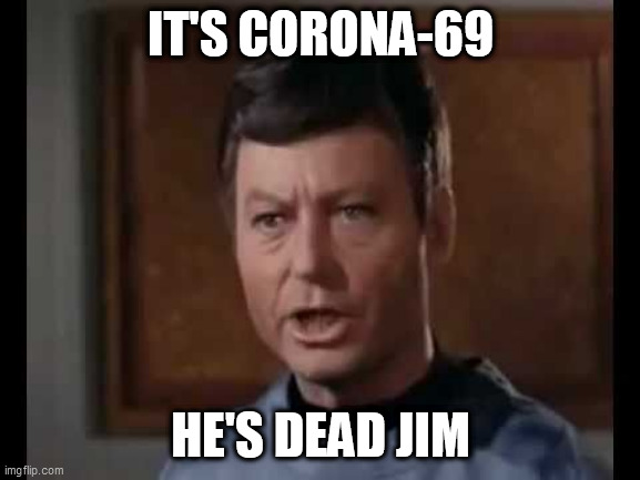 He's dead Jim | IT'S CORONA-69; HE'S DEAD JIM | image tagged in he's dead jim,memes | made w/ Imgflip meme maker