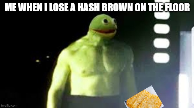 me when i lose a hash brown on the floor | ME WHEN I LOSE A HASH BROWN ON THE FLOOR | image tagged in kaj bruh | made w/ Imgflip meme maker