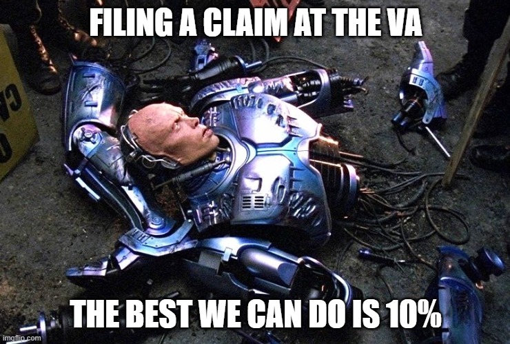VA claim | FILING A CLAIM AT THE VA; THE BEST WE CAN DO IS 10% | image tagged in military,veteran,service,disability,va claim | made w/ Imgflip meme maker