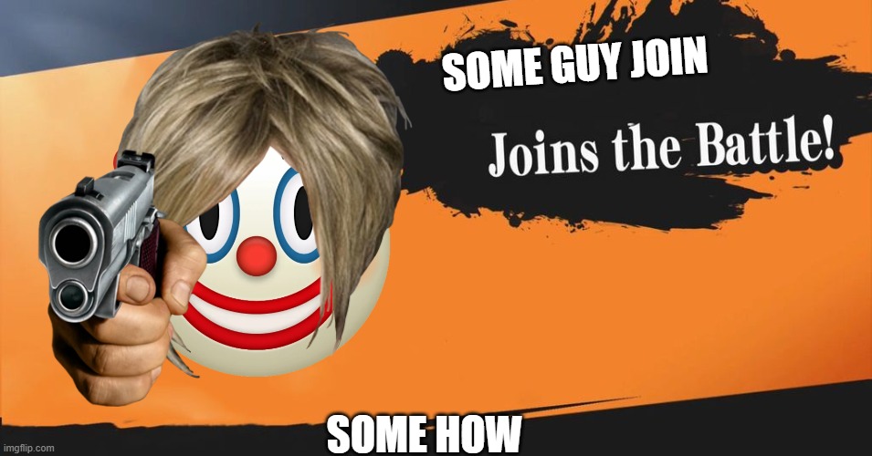 he totally hack the game and play smash | SOME GUY JOIN; SOME HOW | image tagged in smash bros | made w/ Imgflip meme maker