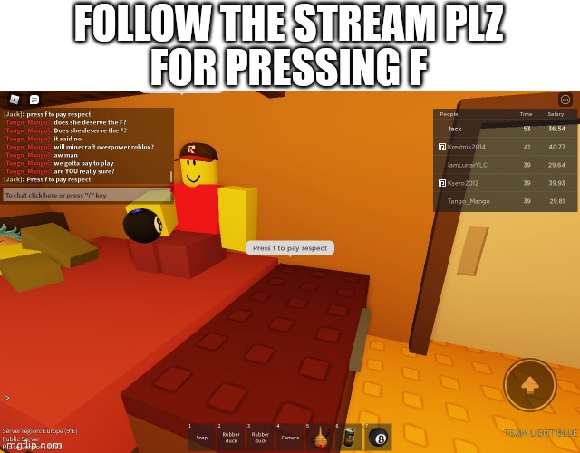 Press "F" to pay respect | FOR PRESSING F; FOLLOW THE STREAM PLZ | image tagged in press f to pay respect | made w/ Imgflip meme maker