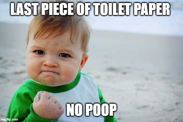 Success Kid Original | LAST PIECE OF TOILET PAPER; NO POOP | image tagged in memes,success kid original | made w/ Imgflip meme maker