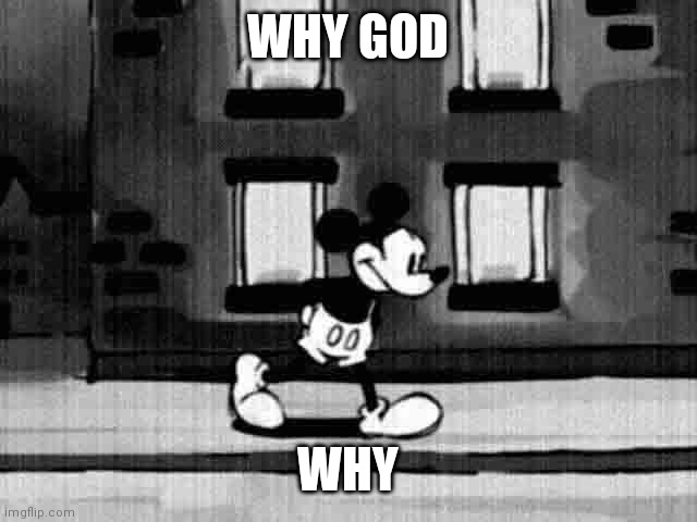 Sucide Mouse.avi | WHY GOD; WHY | image tagged in sucide mouse avi | made w/ Imgflip meme maker