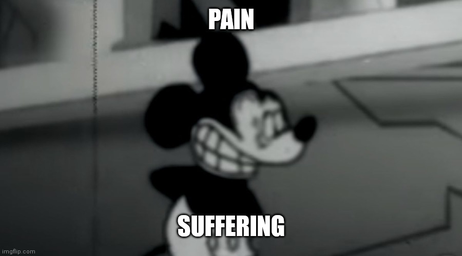 Suicide Mouse | PAIN; SUFFERING | image tagged in suicide mouse | made w/ Imgflip meme maker