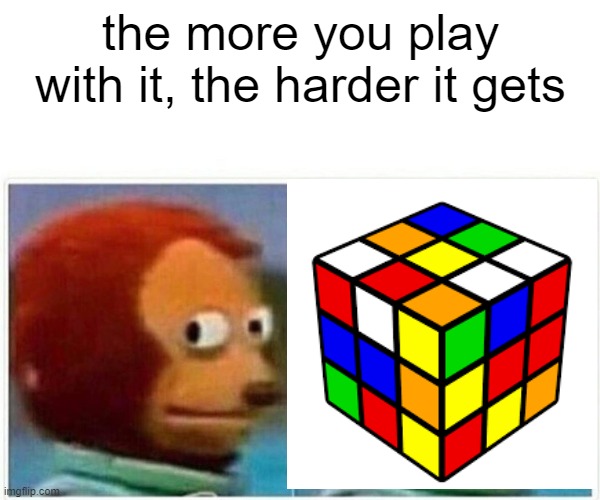 Excuse me wtf | the more you play with it, the harder it gets | image tagged in memes | made w/ Imgflip meme maker