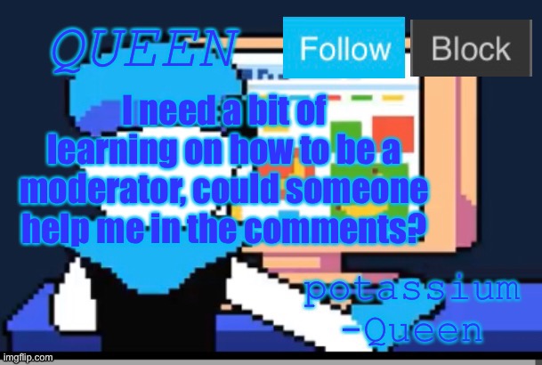 I’m new to it. | I need a bit of learning on how to be a moderator, could someone help me in the comments? | image tagged in bruh | made w/ Imgflip meme maker