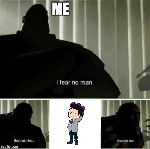 My fear | ME | image tagged in i fear no man | made w/ Imgflip meme maker