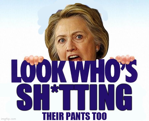 Durham's gonna get ya !! | SH*TTING; THEIR PANTS TOO | image tagged in memes,funny memes,hillary clinton,durham,hillary for prison,political meme | made w/ Imgflip meme maker