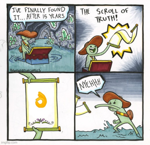 bro thats toxic | 👌 | image tagged in memes,the scroll of truth | made w/ Imgflip meme maker