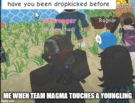 ME WHEN TEAM MAGMA TOUCHES A YOUNGLING | made w/ Imgflip meme maker