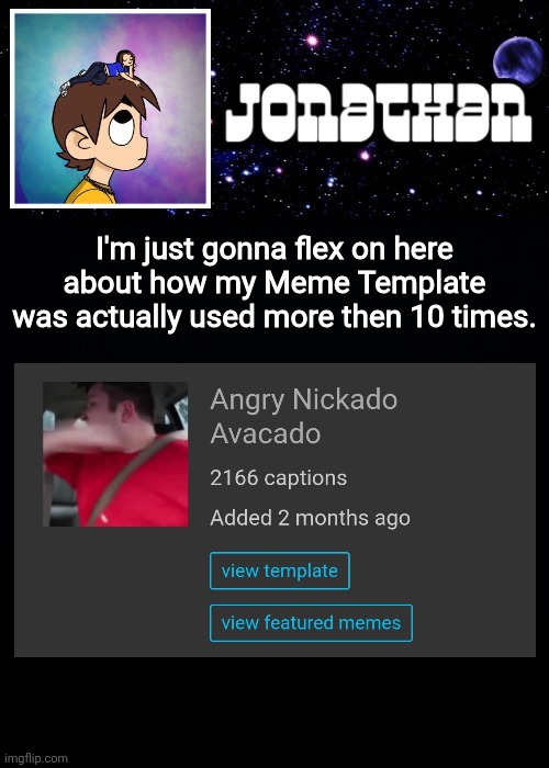 Lol | I'm just gonna flex on here about how my Meme Template was actually used more then 10 times. | made w/ Imgflip meme maker