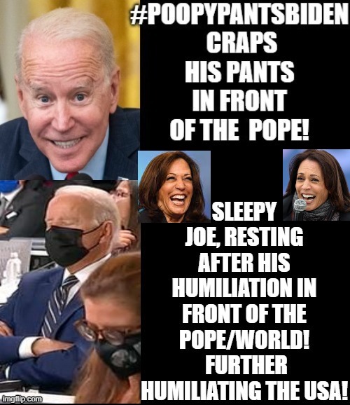 #POOPYPANTS Team Shits and Giggles Humiliates the USA!! | image tagged in humiliation,disgusting,biden,stupid liberals | made w/ Imgflip meme maker