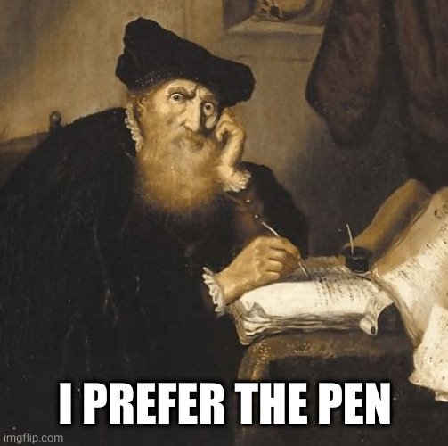 writer | I PREFER THE PEN | image tagged in writer | made w/ Imgflip meme maker