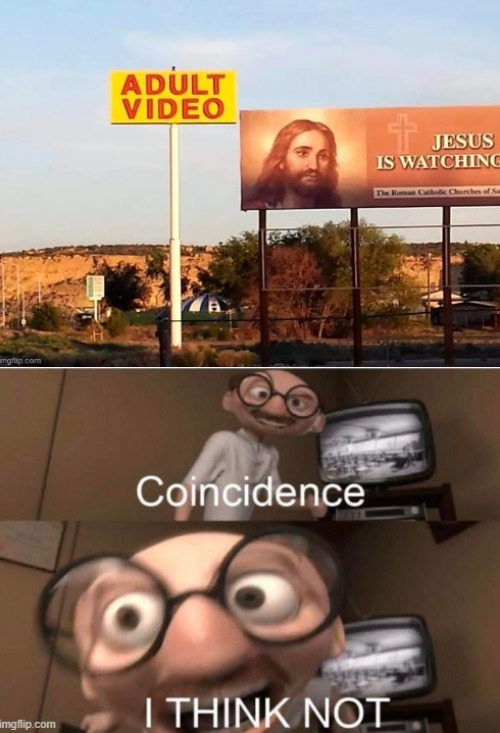 He is watching | image tagged in coincidence i think not,dank,christian,memes,r/dankchristianmemes | made w/ Imgflip meme maker