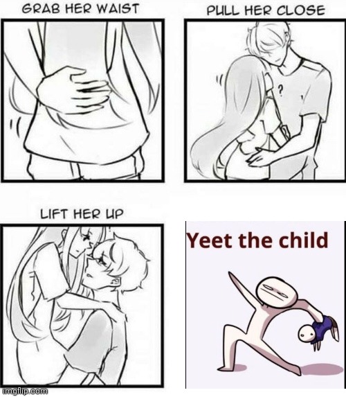 YEET THE CHILD | image tagged in how to hug | made w/ Imgflip meme maker